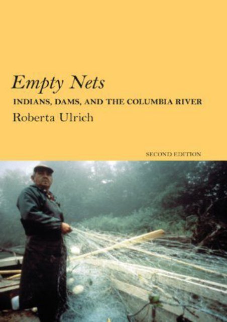  Best PDF Empty Nets: Indians, Dams, and the Columbia River Second Edition (Culture and Environment in the Pacific West) -  Populer ebook - By Roberta Ulrich