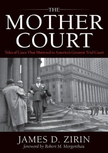  Unlimited Read and Download The Mother Court: Tales of Cases That Mattered in America s Greatest Trial Court -  Online - By James D. Zirin