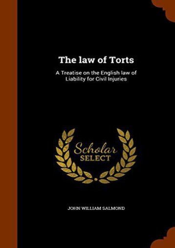 Download Ebook The law of Torts: A Treatise on the English law of Liability for Civil Injuries -  [FREE] Registrer - By John William Salmond