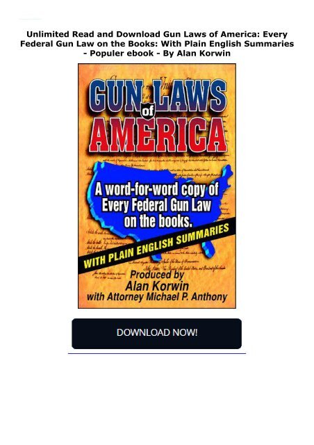  Unlimited Read and Download Gun Laws of America: Every Federal Gun Law on the Books: With Plain English Summaries -  Populer ebook - By Alan Korwin