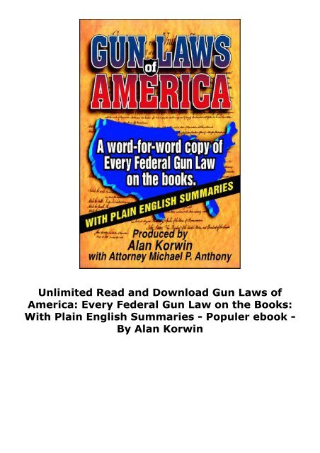  Unlimited Read and Download Gun Laws of America: Every Federal Gun Law on the Books: With Plain English Summaries -  Populer ebook - By Alan Korwin