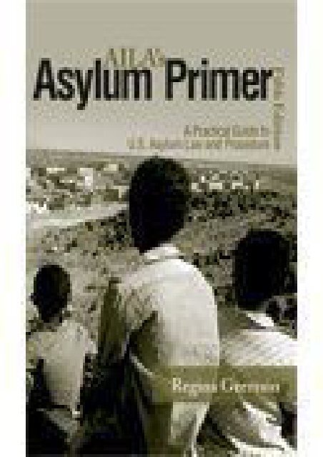  [Free] Donwload Aila s Asylum Primer: A Practical Guide to U.s. Asylum Law and Procedure -  Unlimed acces book - By Regina Germain