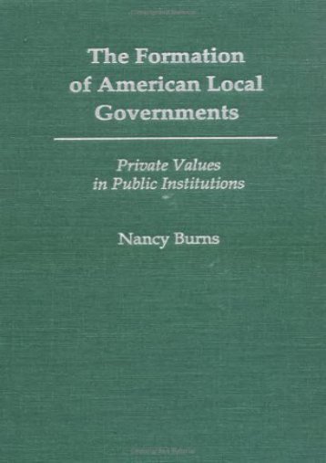 Full Download The Formation of American Local Governments: Private Values in Public Institutions -  Populer ebook - By Nancy Burns