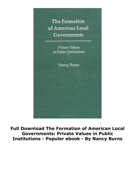 Full Download The Formation of American Local Governments: Private Values in Public Institutions -  Populer ebook - By Nancy Burns