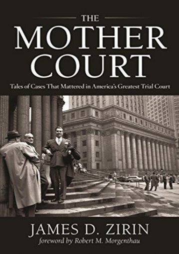  Unlimited Ebook The Mother Court: Tales of Cases That Mattered in America s Greatest Trial Court -  Best book - By James D Zirin