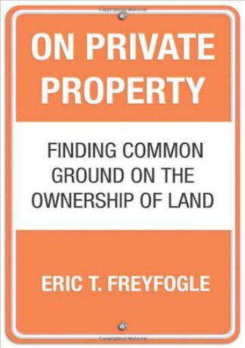 On Private Property Finding Common Ground On The Ownership Of Land