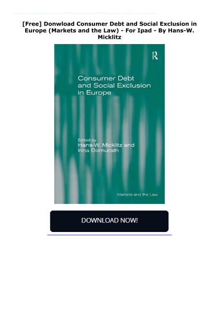  [Free] Donwload Consumer Debt and Social Exclusion in Europe (Markets and the Law) -  For Ipad - By Hans-W. Micklitz