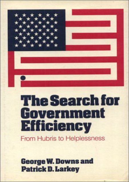  Unlimited Read and Download The Search for Government Efficiency: From Hubris to Helplessness -  For Ipad - By George W. Downs