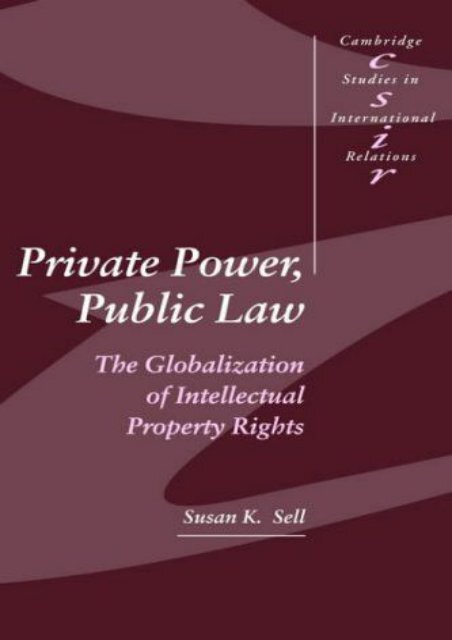  Read PDF Private Power, Public Law: The Globalization of Intellectual Property Rights (Cambridge Studies in International Relations) -  Unlimed acces book - By Susan K. Sell