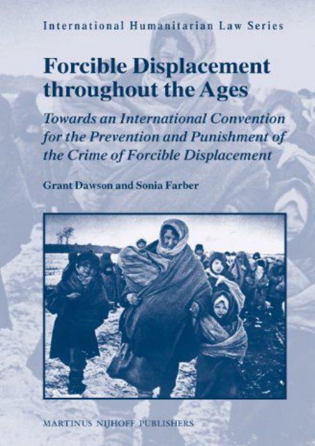 Download Ebook Forcible Displacement Throughout the Ages: Towards an International Convention for the Preventation and Punishment of the Crime of Forcible Displacement (International Humanitarian Law) -  For Ipad - By Grant Dawson