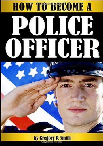  [Free] Donwload How to Become a Police Officer: The Essential Guide to Becoming a Police Officer - ( How to Become a Cop ) -  Unlimed acces book - By Gregory P. Smith