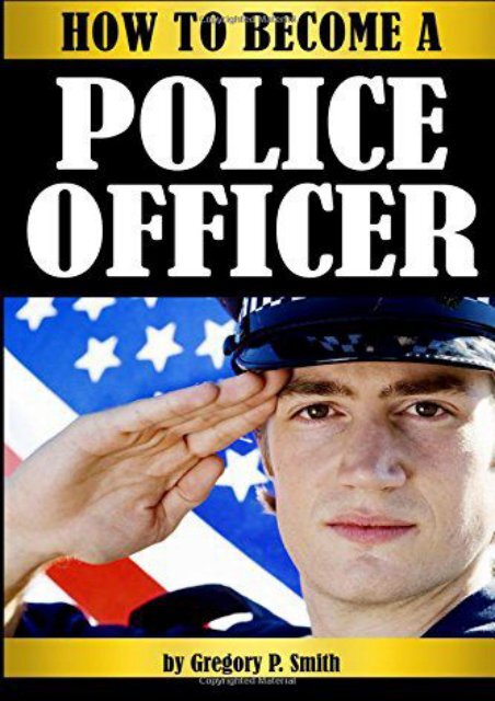  [Free] Donwload How to Become a Police Officer: The Essential Guide to Becoming a Police Officer - ( How to Become a Cop ) -  Unlimed acces book - By Gregory P. Smith