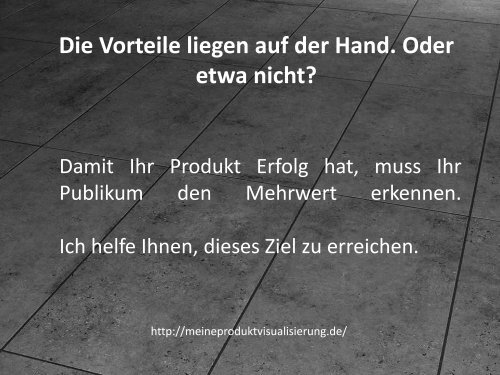 Die Vorteile liegen auf der Hand. Oder etwa nicht ? - Meine Produktvisualisierung