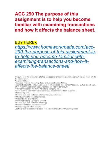 ACC 290 The purpose of this assignment is to help you become familiar with examining transactions and how it affects the balance sheet.