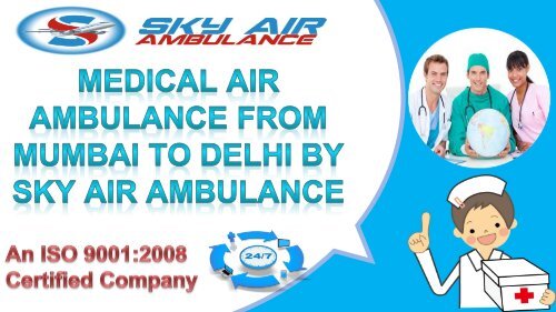 Medical Air Ambulance from Mumbai to Delhi by Sky Air Ambulance 