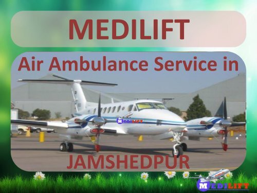 Avail Medilift Air Ambulance Service in Jamshedpur with a Safe Solution