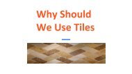 Why Should  We Use Tiles