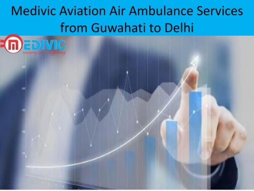 Medivic Aviation Air Ambulance Services from Guwahati to Delhi at Low Price