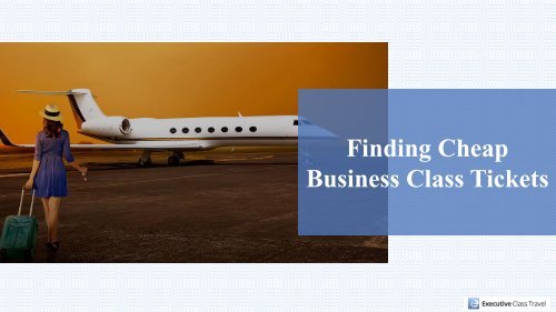 Business Class Airfares -5 Tips To Find Cheap Business Class Tickets  