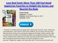 [Download] Love Real Food More Than 100 Feel-Good Vegetarian Favorites to Delight the Senses and Nourish the Body