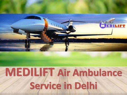 Need to Avail a Quick Air Ambulance Service in Delhi – Contact Medilift