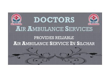 Get Most Appropriate Air Ambulance Service in Silchar Anytime