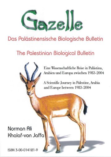 Book. Gazelle: The Palestinian Biological Bulletin. A Scientific Journey in Palestine, Arabia and Europe between 1983 – 2004. by Norman Ali Khalaf-von Jaffa. 2004