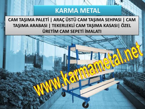 KARMA METAL Cam tasima arabasi cam stoklama kasasi araba cam sehpasi cam atasmani cesitleri