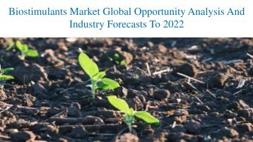 Biostimulants Market Global Opportunity Analysis And Industry Forecasts To 2022