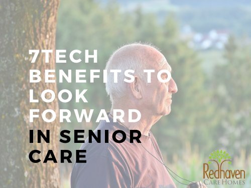 7 TECH BENEFITS TO LOOK FORWARD IN SENIOR CARE