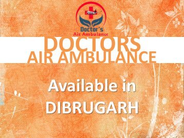 Book Doctors Air Ambulance Service in Dibrugarh Anytime with ICU Setup