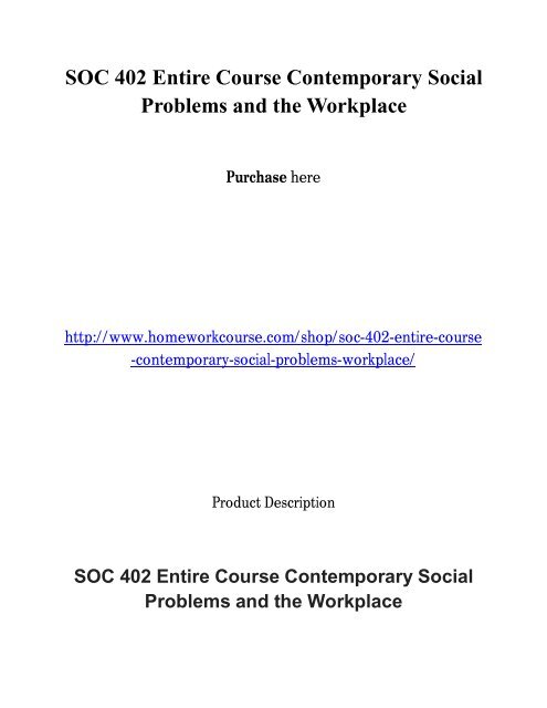 SOC 402 Entire Course Contemporary Social Problems and the Workplace