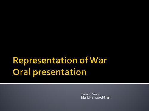 Representation of War - Oral presentation James and Mark