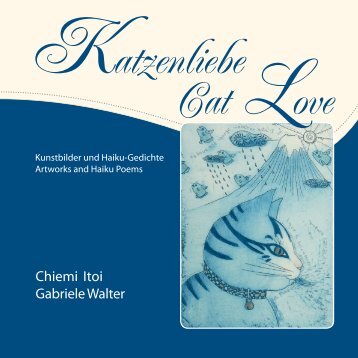 Cat Love - Katzenliebe - Artworks and Haiku - Chiemi Itoi, Gabriele Walter
