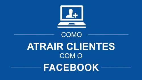 Como atrair clientes com o Facebook