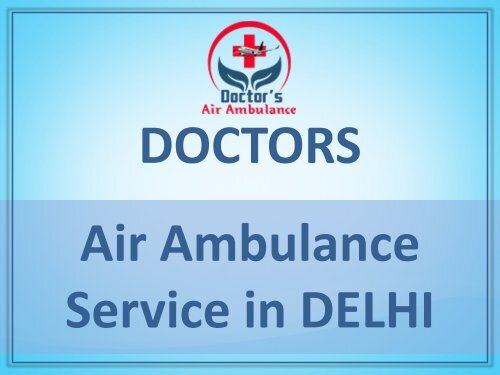Hire Best Air Ambulance Service in Delhi – Available at Best Fare