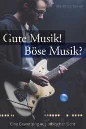 Matthias Steup: Gute Musik! Böse Musik? - Eine Bewertung aus biblischer Sicht.