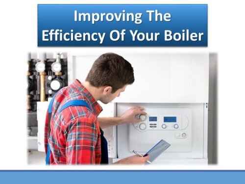 Improving The Efficiency Of Your Boiler