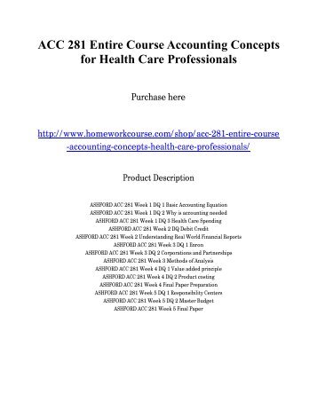 ACC 281 Entire Course Accounting Concepts for Health Care Professionals