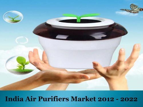 India Air Purifiers Market Forecast &amp; Opportunities, 2012 - 2022