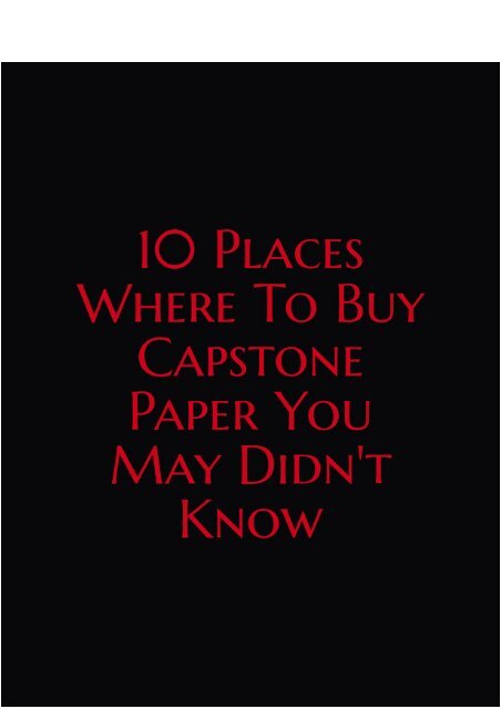 10 Places Where to Buy Capstone Paper You May Didn't Know