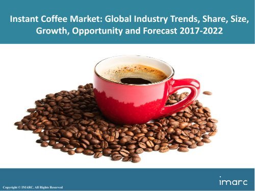 Instant Coffee Market Trends Share Size And Forecast 2017 2022