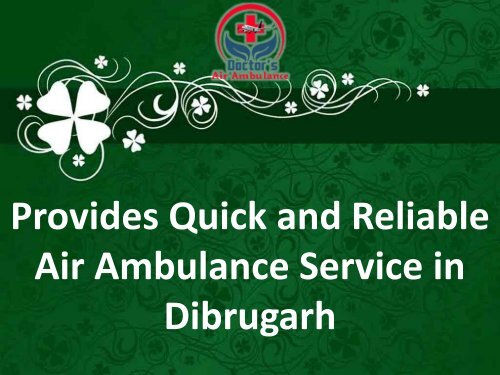 Advanced ICU Facility Air Ambulance Service in Dibrugarh Available Now