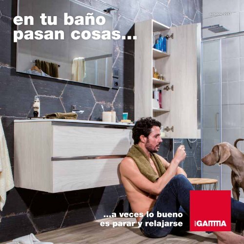 Catálogo GAMMA en tu baño pasan cosas... hasta 31 de Octubre 2017