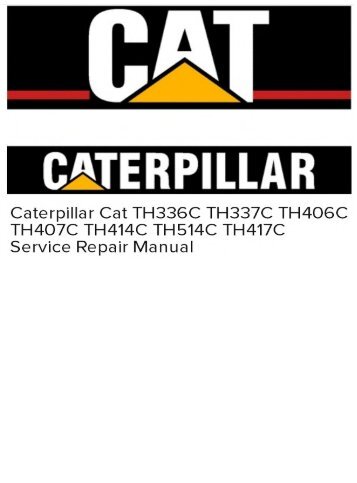 Caterpillar Cat TH336C TH337C TH406C TH407C TH414C TH514C TH417C Service Repair Manual