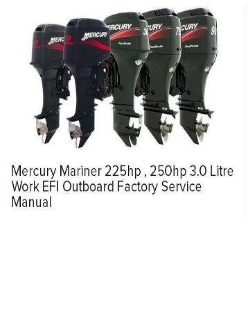 Mercury Mariner 225hp , 250hp 3.0 Litre Work EFI Outboard Factory Service Manual