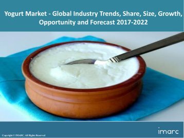 Global Yogurt Market Share, Size Trends and Forecast 2017-2022