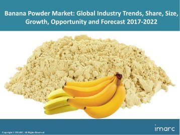 Global Banana Powders Market Trends, Share, Size and Forecast 2017-2022