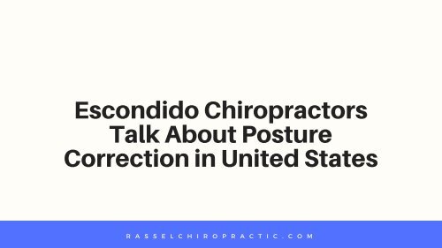 Escondido Chiropractors Talk About Posture Correction in United States