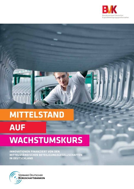 Mittelstand auf Wachstumskurs - Innovationen finanziert von den Mittelständischen Beteiligungsgesellschaften in Deutschland